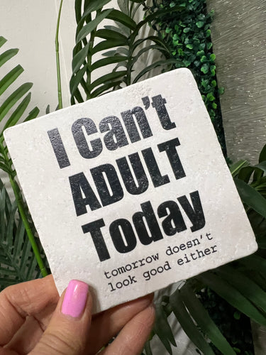 I Can't Adult Today Ceramic Coaster