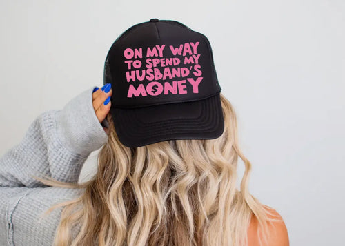 On Way To Spend My Husbands Money Trucker Hat