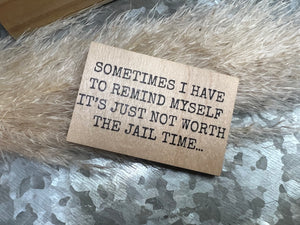 Not Worth the Jail Time - Wooden Magnet